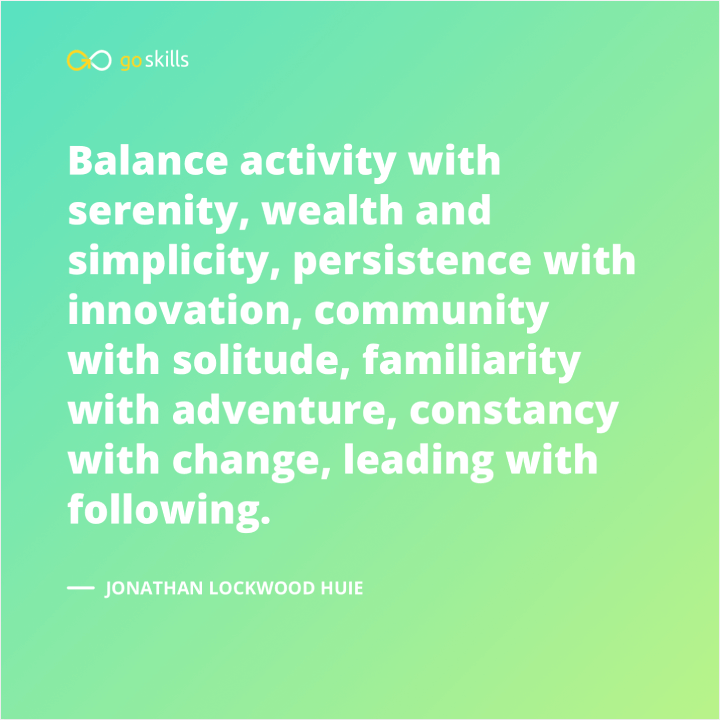 Balance activity with serenity, wealth and simplicity, persistence with innovation