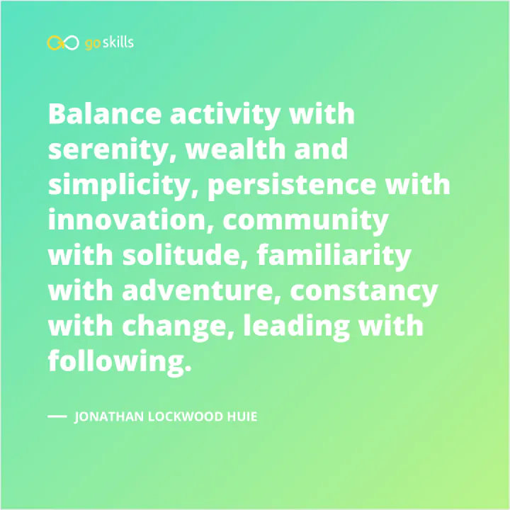 Balance activity with serenity, wealth and simplicity, persistence with innovation