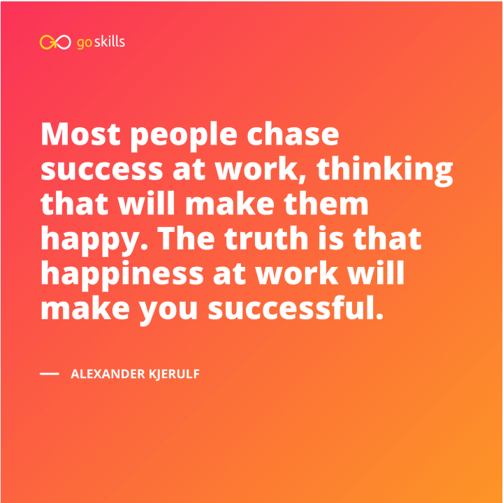 Most people chase success at work, thinking that will make them happy. The truth is that happiness at work will make you successful.