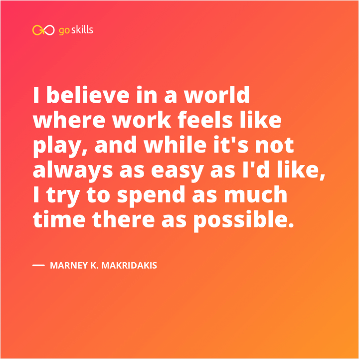 I believe in a world where work feels like play, and while it's not always as easy as I'd like, I try to spend as much time there as possible.