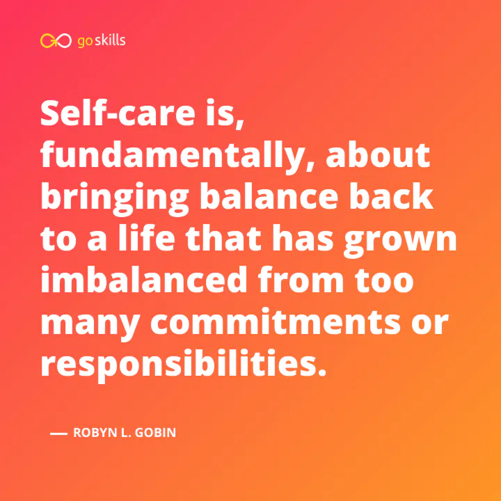 Self-care is, fundamentally, about bringing balance back to a life that has grown imbalanced from too many commitments or responsibilities.