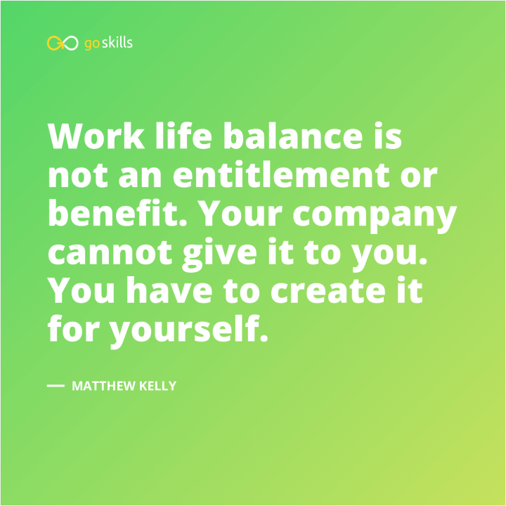 Work life balance is not an entitlement or benefit. Your company cannot give it to you. You have to create it for yourself.