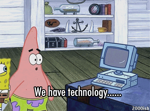 spongebob and patrick saying "we have technology"