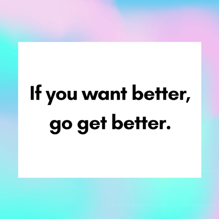 Get better inspirational quote